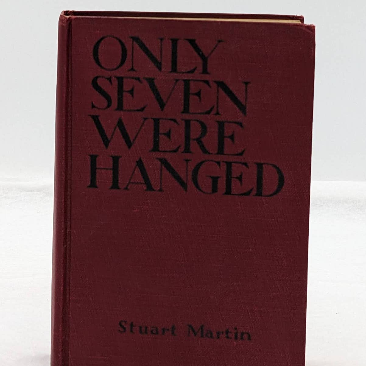 Only Seven Were Hanged By Stuart Martin Antiquarian Novel Early Edition 1929