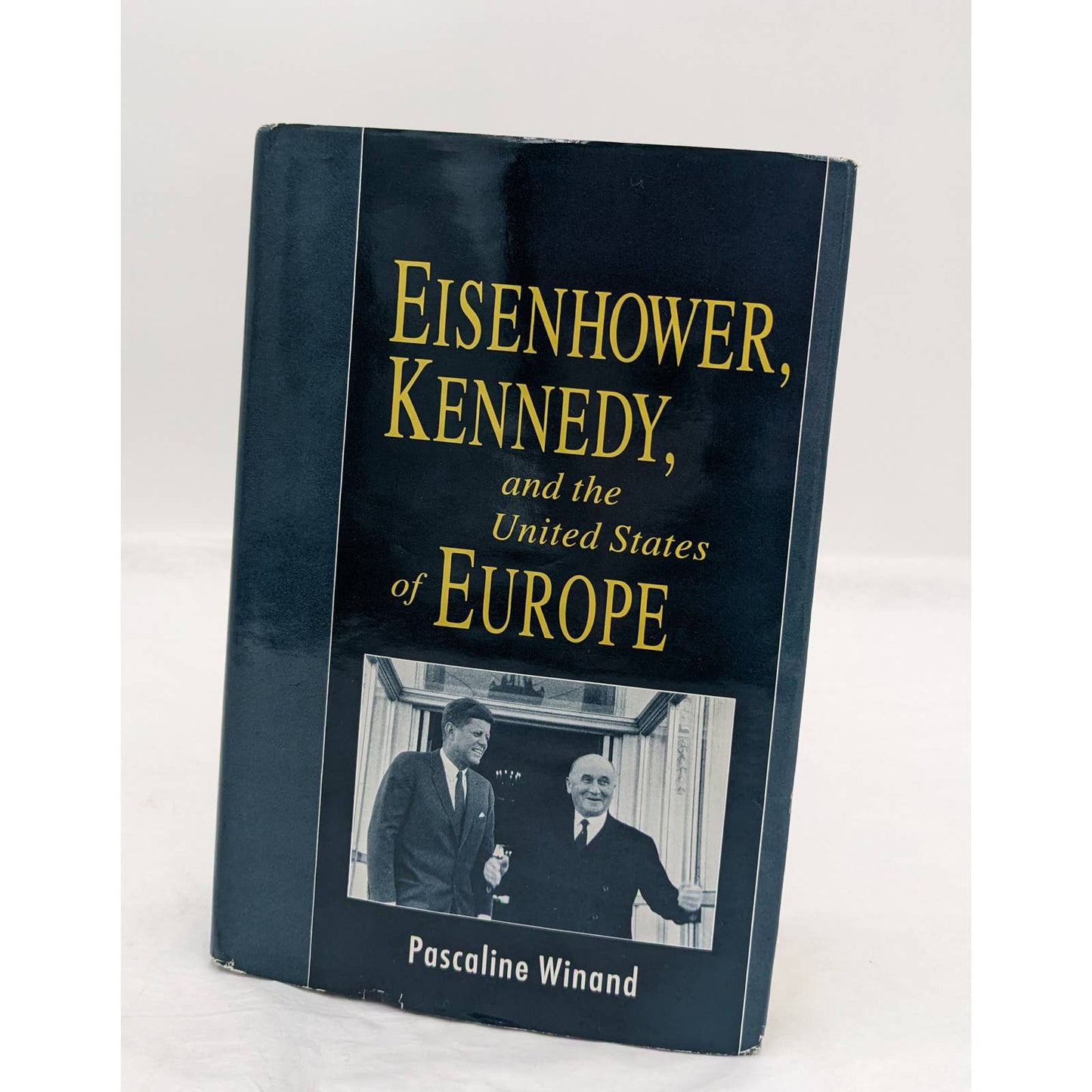 Eisenhower, Kennedy And The United States Of Europe By Pascaline Winand 1993