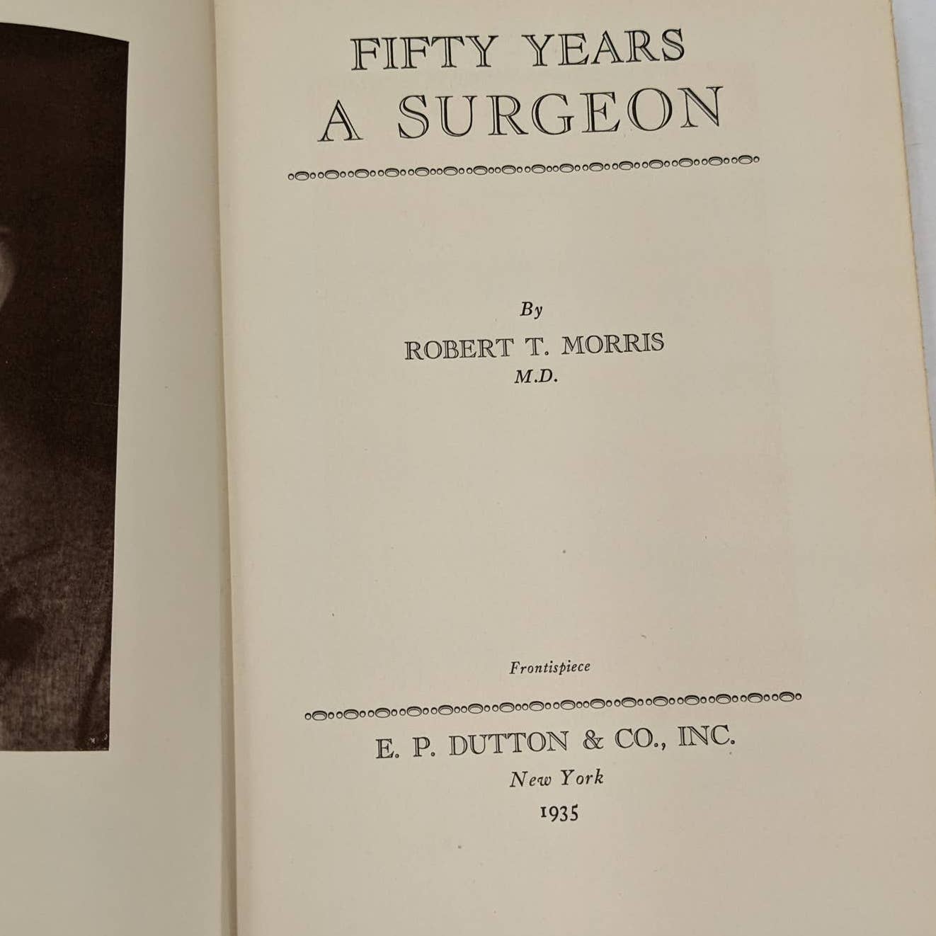 Fifty Years A Surgeon By Robert T. Morris M.D. Vintage First Edition 1935