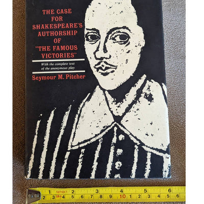 The Case For Shakespeare's Authorship Of Famous Victories By Seymour M. Pitcher