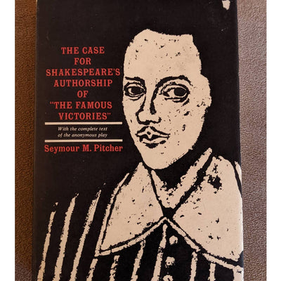 The Case For Shakespeare's Authorship Of Famous Victories By Seymour M. Pitcher