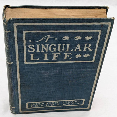 A Singular Life By Elizabeth Stuart Phelps Ward Antiquarian Novel 1901